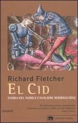 El Cid. Storia del nobile cavaliere Rodrigo Diaz di Richard Fletcher edito da Garzanti