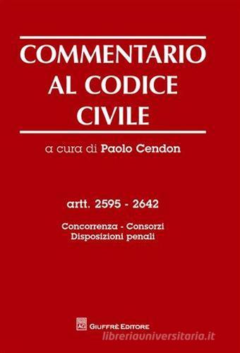 Commentario al codice civile. Artt. 2595-2642: Concorrenza, consorzi, disposizioni penali edito da Giuffrè