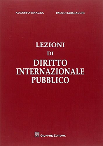 Lezioni di diritto internazionale pubblico di Paolo Bargiacchi, Augusto Sinagra edito da Giuffrè