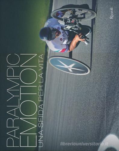 Paralympic emotion. Una sfida per la vita. Ediz. italiana e inglese di Marco Brienza, Andrea Butti, Dino Merio edito da Rizzoli