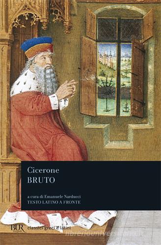 Bruto. Testo latino a fronte di Marco Tullio Cicerone edito da Rizzoli