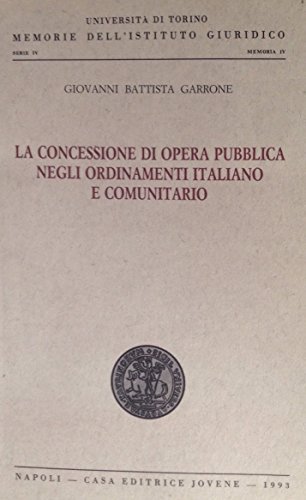 La concessione di opera pubblica negli ordinamenti italiano e comunitario di G. Battista Garrone edito da Jovene