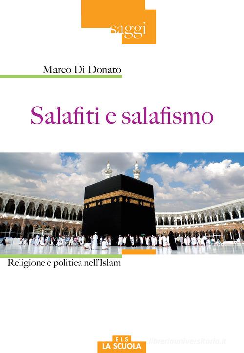 Salafiti e salafismo. Religione e politica nell'Islam di Marco Di Donato edito da La Scuola SEI