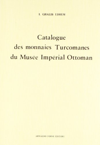 Catalogue des monnaies turcomanes (rist. anast. Costantinoples, 1894) di I. Ghalib Edhem edito da Forni