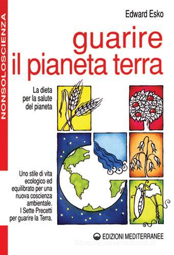 Guarire il pianeta terra di Edward Esko edito da Edizioni Mediterranee