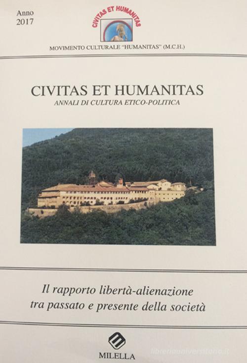 Il rapporto libertà-alienazione tra passato e presente della società. Civitas et humanitas. Annali di cultura etico-politica (2017) edito da Milella