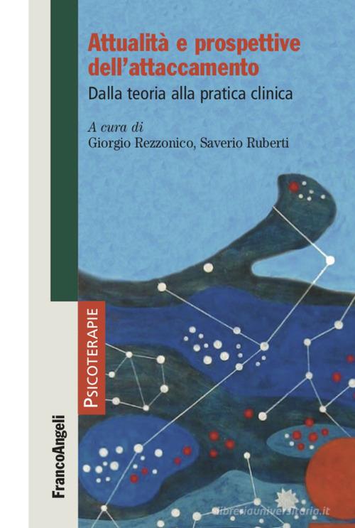 Attualità e prospettive dell'attaccamento. Dalla teoria alla pratica clinica edito da Franco Angeli