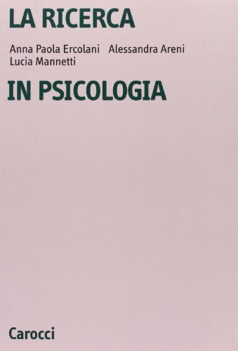 La ricerca in psicologia. Modelli di indagine e di analisi dei dati di A. Paola Ercolani, Alessandra Areni, Lucia Mannetti edito da Carocci