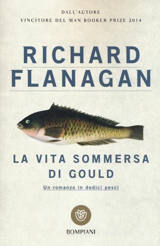 La vita sommersa di Gould di Richard Flanagan edito da Bompiani