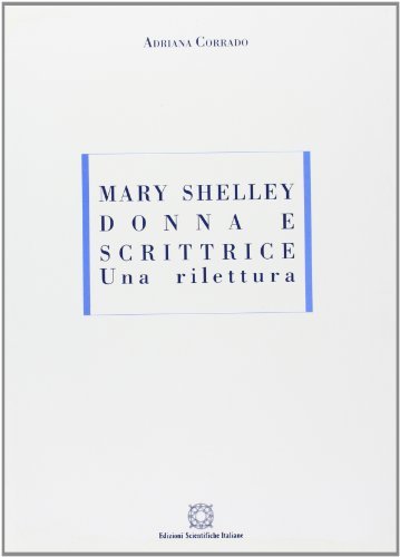 Mary Shelley donna e scrittrice. Una rilettura di Adriana Corrado edito da Edizioni Scientifiche Italiane