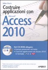 Costruire applicazioni con Access 2010. Con CD-ROM di Mike Davis edito da Apogeo