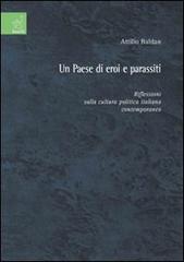 Un paese di eroi e parassiti. Riflessioni sulla cultura politica italiana contemporanea di Attilio Baldan edito da Aracne