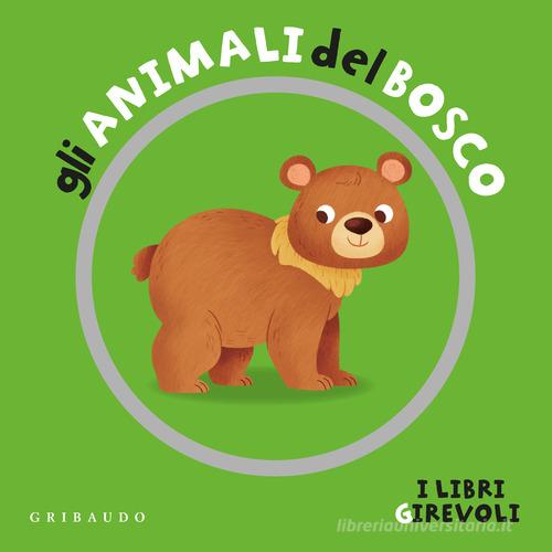 Gli animali del bosco. I libri girevoli. Ediz. a colori di Francesco Zito edito da Gribaudo