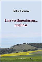 Una testimonianza... pugliese di Pietro Ubbriaco edito da Aletti