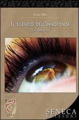 Il silenzio dell'innocenza (La vendetta) di Ivano Meli edito da Seneca Edizioni