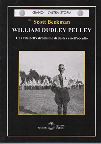 William Dudley Pelley. Una vita nell'estremismo di destra e nell'occulto di Scott Beekman edito da Settimo Sigillo-Europa Lib. Ed