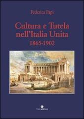 Cultura e tutela nell'Italia unita (1865-1902) di Federica Papi edito da Tau