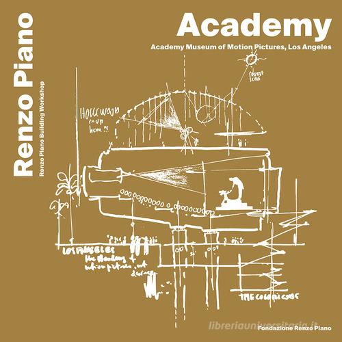 Academy, Museum of motion pictures, Los Angeles. Ediz. italiana e inglese di Renzo Piano edito da Fondazione Renzo Piano