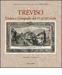 Treviso. Vedute e cartografia dal XV al XIX secolo di Anna Zanini, Luisa Tiveron edito da Terra Ferma Edizioni