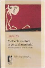 Molecole d'autore in cerca di memoria. Dramma scientifico-civile in due atti di Luigi Dei edito da Firenze University Press