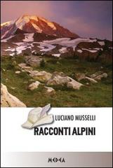 Racconti alpini di Luciano Musselli edito da Medea