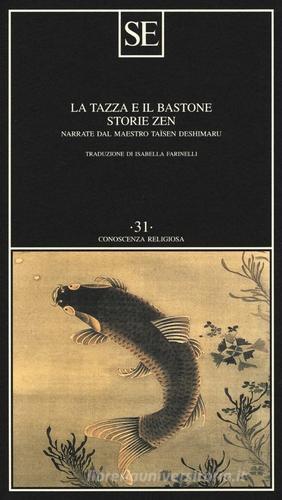 La tazza e il bastone. Storie zen narrate dal maestro Taisen Deshimaru di Taïsen Deshimaru edito da SE