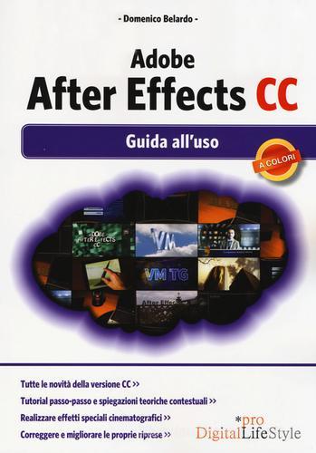 Adobe After Effects CC. Guida all'uso di Domenico Belardo edito da Edizioni LSWR