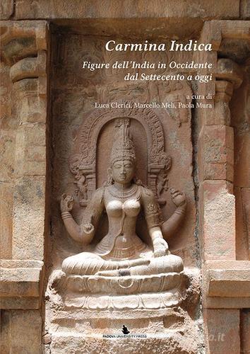 Carmina indica. Figure dell'India in Occidente dal Settecento a oggi edito da Padova University Press