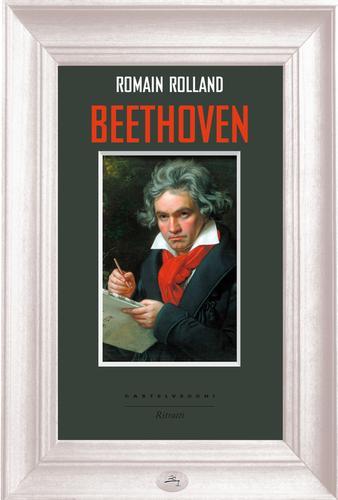 Beethoven di Romain Rolland edito da Castelvecchi