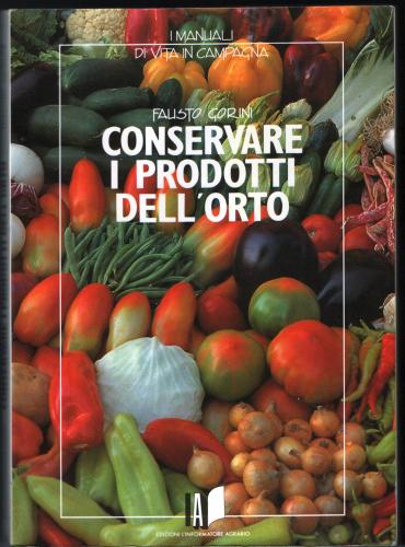 Conservare i prodotti dell'orto di Fausto Gorini edito da L'Informatore Agrario