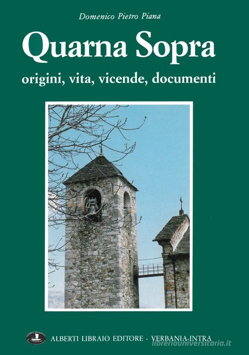 Quarna Sopra. Origini, vita, vicende, documenti di Domenico P. Piana edito da Alberti