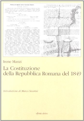 La costituzione della Repubblica romana del 1849 di Irene Manzi edito da Affinità Elettive Edizioni