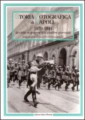 Storia fotografica di Napoli (1939-1944). La città in guerra e le quattro giornate. Ediz. illustrata edito da Intra Moenia