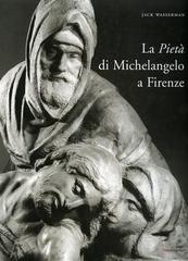 La Pietà di Michelangelo a Firenze di Jack Wasserman edito da Mandragora