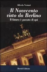 Il Novecento visto da Berlino. Il futuro è passato di qui di Alfredo Venturi edito da Boroli Editore