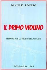 Il primo violino. Metodo per lo studio del violino di Daniele Lonero edito da Edizioni Dal Sud