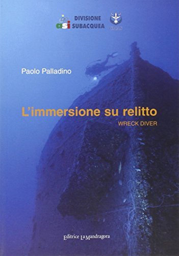 L' immersione su relitto. Wreck Divev di Paolo Palladino edito da La Mandragora Editrice