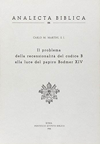Il problema della recensionalità del Codice B alla luce del papiro Bodmer XIV di Carlo Maria Martini edito da Pontificio Istituto Biblico