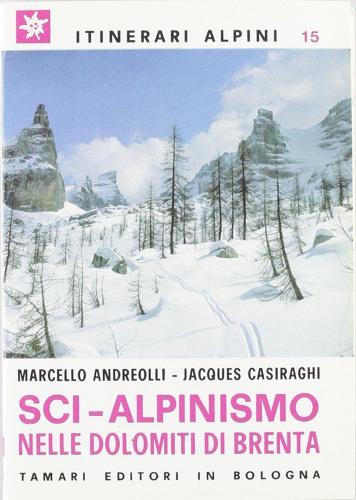 Sci-alpinismo nelle Dolomiti di Brenta di Marcello Andreolli, Jacques Casiraghi edito da Tamari Montagna