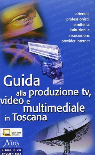 Guida alla produzione Tv, video e multimediale in Toscana edito da Aida