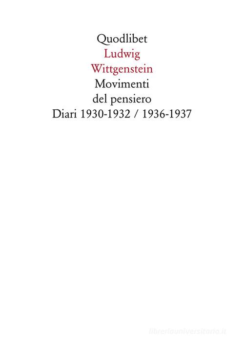 Movimenti del pensiero. Diari 1930-1932/1936-1937 di Ludwig Wittgenstein edito da Quodlibet