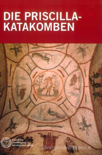 Die Priscilla-Katakomben di Raffaella Giuliani, Barbara Mazzei edito da Pontificia Comm. Arch. Sacra