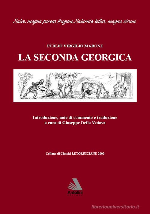 La seconda Georgica. Testo latino a fronte di Publio Virgilio Marone edito da Antolini