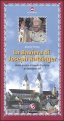 La Baviera di Joseph Ratzinger. Guida pratica ai luoghi di origine di Benedetto XVI di Jeanne Perego edito da FBE