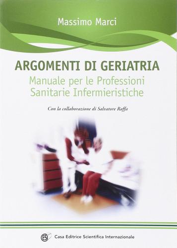 Argomenti di geriatria. Manuale per le professioni sanitarie infermieristiche di Massimo Marci edito da CESI