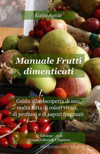 Manuale frutti dimenticati di Katja Agide edito da ilmiolibro self publishing