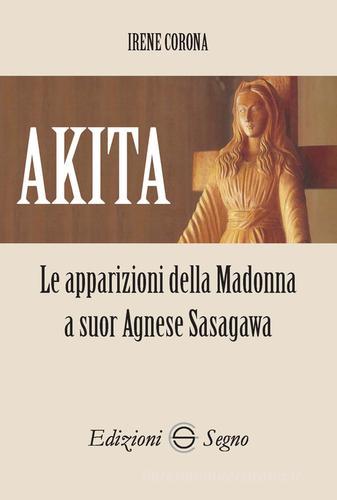 Akita. Le apparizioni della Madonna a suor Agnese Sasagawa di Irene Corona edito da Edizioni Segno