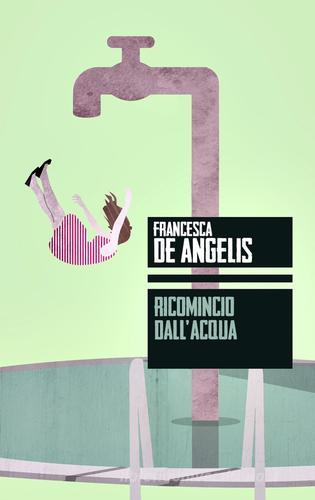 Ricomincio dall'acqua di Francesca De Angelis edito da Augh!