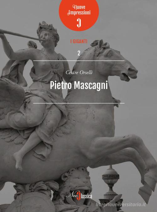 Pietro Mascagni di Cesare Orselli edito da Neoclassica