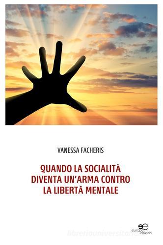 Quando la socialità diventa un'arma contro la libertà mentale di Vanessa Facheris edito da Europa Edizioni